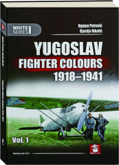 YUGOSLAV FIGHTER COLOURS, 1918-1941, VOL. 1