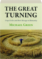 THE GREAT TURNING: Crop Circles and Their Message to Humanity