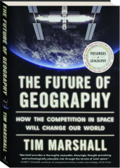 THE FUTURE OF GEOGRAPHY: How the Competition in Space Will Change Our World