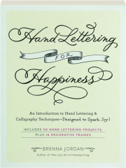 HAND LETTERING FOR HAPPINESS: An Introduction to Hand Lettering & Calligraphy Techniques--Designed to Spark Joy!