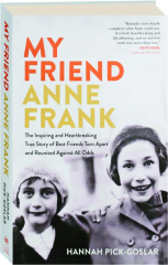 MY FRIEND ANNE FRANK: The Inspiring and Heartbreaking True Story of Best Friends Torn Apart and Reunited Against All Odds