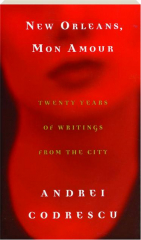 NEW ORLEANS, MON AMOUR: Twenty Years of Writings from the City
