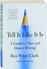 TELL IT LIKE IT IS: A Guide to Clear and Honest Writing