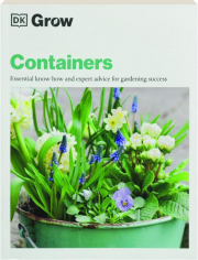 GROW CONTAINERS: Essential Know-How and Expert Advice for Gardening Success