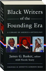 BLACK WRITERS OF THE FOUNDING ERA, 1760-1800: A Library of America Anthology