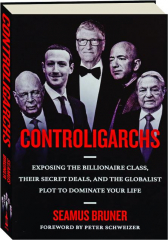 CONTROLIGARCHS: Exposing the Billionaire Class, Their Secret Deals, and the Globalist Plot to Dominate Your Life