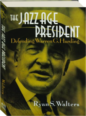 THE JAZZ AGE PRESIDENT: Defending Warren G. Harding