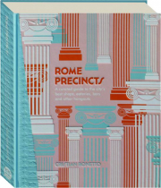 ROME PRECINCTS: A Curated Guide to the City's Best Shops, Eateries, Bars and Other Hangouts
