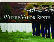 WHERE VALOR RESTS: Arlington National Cemetery