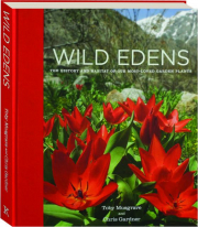 WILD EDENS: The History and Habitat of Our Most-Loved Garden Plants