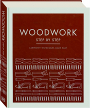 WOODWORK STEP BY STEP: Carpentry Techniques Made Easy