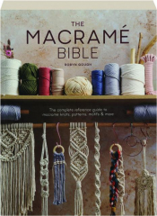 THE MACRAME BIBLE: The Complete Reference Guide to Macrame Knots, Patterns, Motifs & More