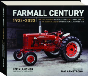 FARMALL CENTURY, 1923-2023: The Evolution of Red Tractors and Crawlers in the Golden Age of International Harvester