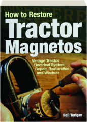 HOW TO RESTORE TRACTOR MAGNETOS: Vintage Tractor Electrical System Repair, Restoration and Wisdom