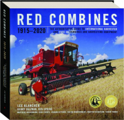 RED COMBINES, 1915-2020: The Authoritative Guide to International Harvester and Case IH Combines and Harvesting Equipment