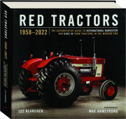 RED TRACTORS, 1958-2022: The Authoritative Guide to International Harvester and Case IH Farm Tractors in the Modern Era