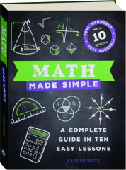 MATH MADE SIMPLE: A Complete Guide in Ten Easy Lessons