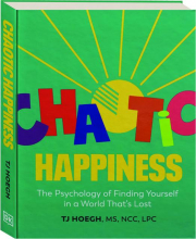 CHAOTIC HAPPINESS: The Psychology of Finding Yourself in a World That's Lost