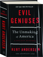 EVIL GENIUSES: The Unmaking of America--A Recent History