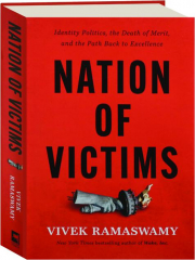NATION OF VICTIMS: Identity Politics, the Death of Merit, and the Path Back to Excellence