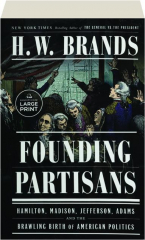 FOUNDING PARTISANS: Hamilton, Madison, Jefferson, Adams and the Brawling Birth of American Politics