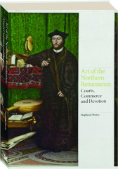ART OF THE NORTHERN RENAISSANCE: Courts Commerce and Devotion