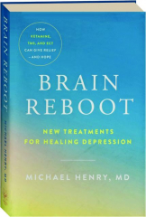 BRAIN REBOOT: New Treatments for Healing Depression