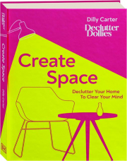 CREATE SPACE: Declutter Your Home to Clear Your Mind