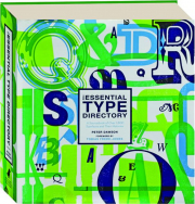THE ESSENTIAL TYPE DIRECTORY: A Sourcebook of over 1,800 Typefaces and Their Histories