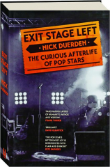 EXIT STAGE LEFT: The Curious Afterlife of Pop Stars