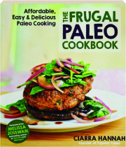 THE FRUGAL PALEO COOKBOOK: Affordable, Easy & Delicious Paleo Cooking