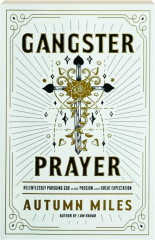 GANGSTER PRAYER: Relentlessly Pursuing God with Passion and Great Expectation