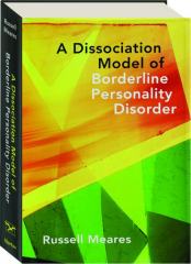 A DISSOCIATION MODEL OF BORDERLINE PERSONALITY DISORDER