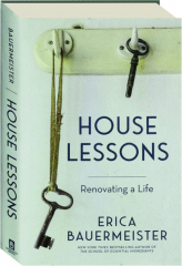 HOUSE LESSONS: Renovating a Life