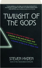 TWILIGHT OF THE GODS: A Journey to the End of Classic Rock