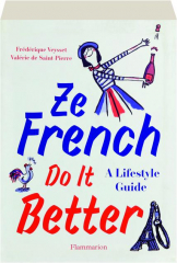 ZE FRENCH DO IT BETTER: A Lifestyle Guide