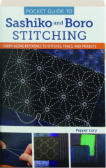 POCKET GUIDE TO SASHIKO AND BORO STITCHING: Carry-Along Reference to Stitches, Tools, and Projects