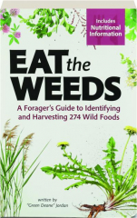 EAT THE WEEDS: A Forager's Guide to Identifying and Harvesting 274 Wild Foods