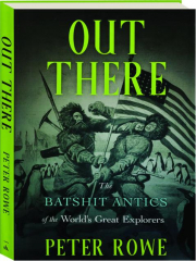 OUT THERE: The Batshit Antics of the World's Great Explorers