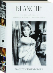 BLANCHE: The Life and Times of Tennessee Williams's Greatest Creation