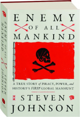 ENEMY OF ALL MANKIND: A True Story of Piracy, Power, and History's First Global Manhunt