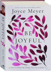 BE JOYFUL: 50 Days to Defeat the Things That Try to Defeat You