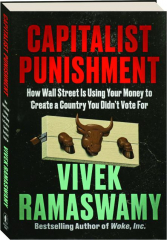 CAPITALIST PUNISHMENT: How Wall Street Is Using Your Money to Create a Country You Didn't Vote For