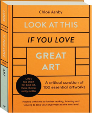 LOOK AT THIS IF YOU LOVE GREAT ART: A Critical Curation of 100 Essential Artworks