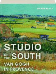 STUDIO OF THE SOUTH: Van Gogh in Provence