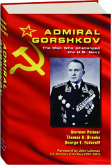 ADMIRAL GORSHKOV: The Man Who Challenged the U.S. Navy