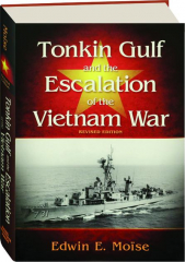 TONKIN GULF AND THE ESCALATION OF THE VIETNAM WAR, REVISED EDITION