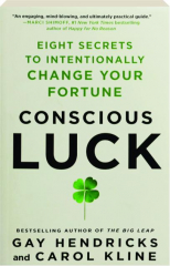 CONSCIOUS LUCK: Eight Secrets to Intentionally Change Your Fortune