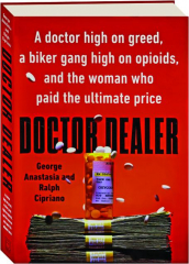 DOCTOR DEALER: A Doctor High on Greed, a Biker Gang High on Opioids, and the Woman Who Paid the Ultimate Price