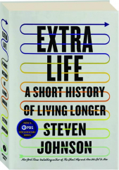 EXTRA LIFE: A Short History of Living Longer